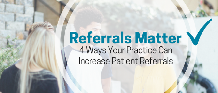 Top Four Ways To Encourage Patient Referrals